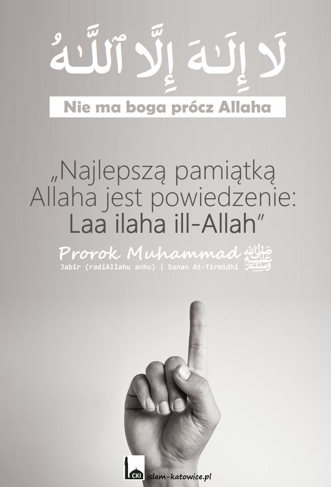 Najlepszą pamiątką Allaha jest powiedzenie: Laa ilaha ill-Allah